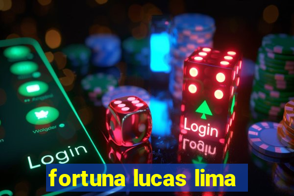 fortuna lucas lima